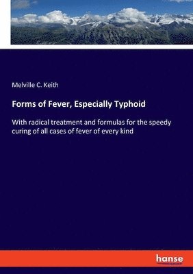Melville C Keith - Forms of Fever, Especially Typhoid, Häftad. Tillgänglighet: Lägg i varukorg