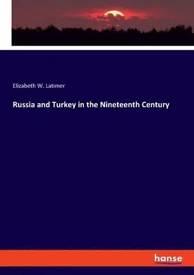Elizabeth Wormeley Latimer - Russia and Turkey in the Nineteenth Century, Häftad. Tillgänglighet: Lägg i varukorg