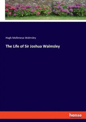 Hugh Mulleneux Walmsley - Life of Sir Joshua Walmsley, Häftad. Tillgänglighet: Lägg i varukorg