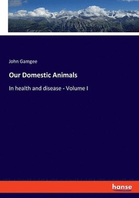 John Gamgee - Our Domestic Animals, Häftad