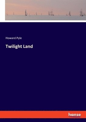 Howard Pyle - Twilight Land, Häftad