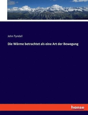 John Tyndall - Wärme betrachtet als eine Art der Bewegung, Häftad