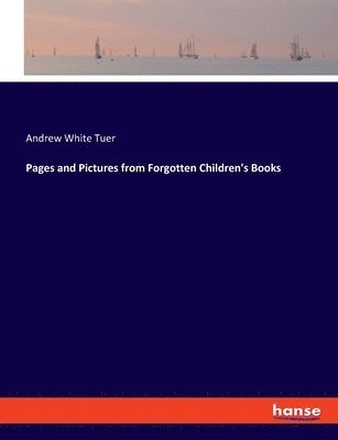 Andrew White Tuer - Pages and Pictures from Forgotten Children's Books, Häftad. Tillgänglighet: Lägg i varukorg