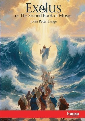 John Peter Lange - Exodus or The Second Book of Moses, Häftad