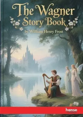 William Henry Frost - Wagner Story Book, Häftad. Tillgänglighet: Lägg i varukorg