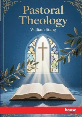 William Stang - Pastoral Theology, Häftad. Tillgänglighet: Lägg i varukorg