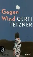 Gerti Tetzner - Gegen Wind, Inbunden. Tillgänglighet: Lägg i varukorg