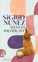 Sigrid Nunez - Wenn es wichtig ist, Inbunden