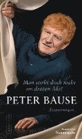Peter Bause - Man stirbt doch nicht im dritten Akt!, Inbunden