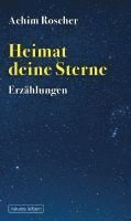 Achim Roscher - Heimat deine Sterne, Inbunden
