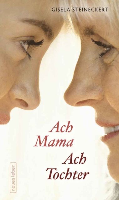 Gisela Steineckert - Ach Mama. Ach Tochter, E-bok