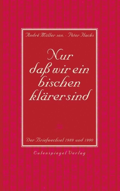 Peter Hacks, Andre Muller - Nur daß wir ein bischen klärer sind, E-bok