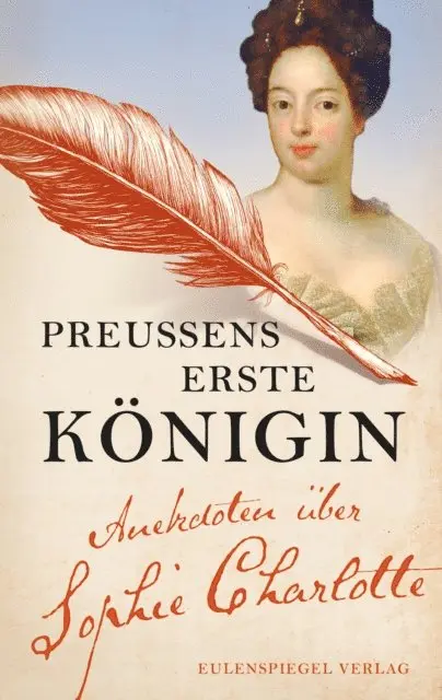 Margarete Drachenberg, Sophie Charlotte von Hannover - Preußens erste Königin, E-bok. Tillgänglighet: Lägg i varukorg