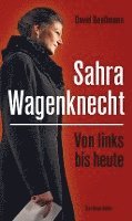 Von links bis heute: Sahra Wagenknecht