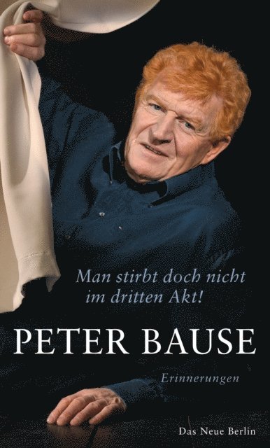 Peter Bause - Man stirbt doch nicht im dritten Akt!, E-bok