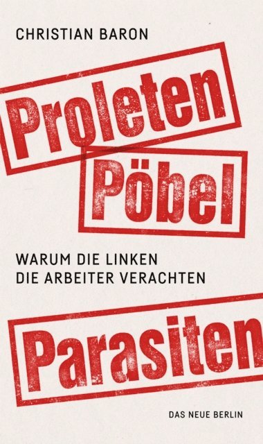 Christian Baron - Proleten, Pöbel, Parasiten, E-bok
