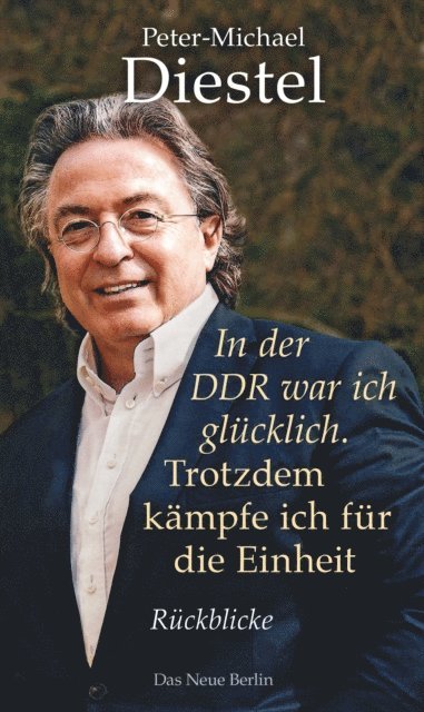 Peter-Michael Diestel - In der DDR war ich glücklich. Trotzdem kämpfe ich für die Einheit, E-bok