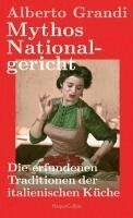 Alberto Grandi - Mythos Nationalgericht. Die erfundenen Traditionen der italienischen Küche, Inbunden