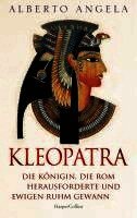 KLEOPATRA. Die K�nigin, die Rom herausforderte und ewigen Ruhm gewann