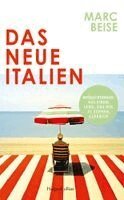 Marc Beise - Das neue Italien. Beobachtungen aus einem Land, das wir zu kennen glaubten, Inbunden