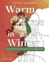 Laurie Gilmore - Warm me in Winter: Malstunden für die kalte Jahreszeit, Häftad