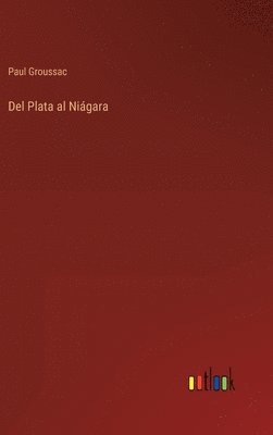 Paul Groussac - Del Plata al Niágara, Inbunden