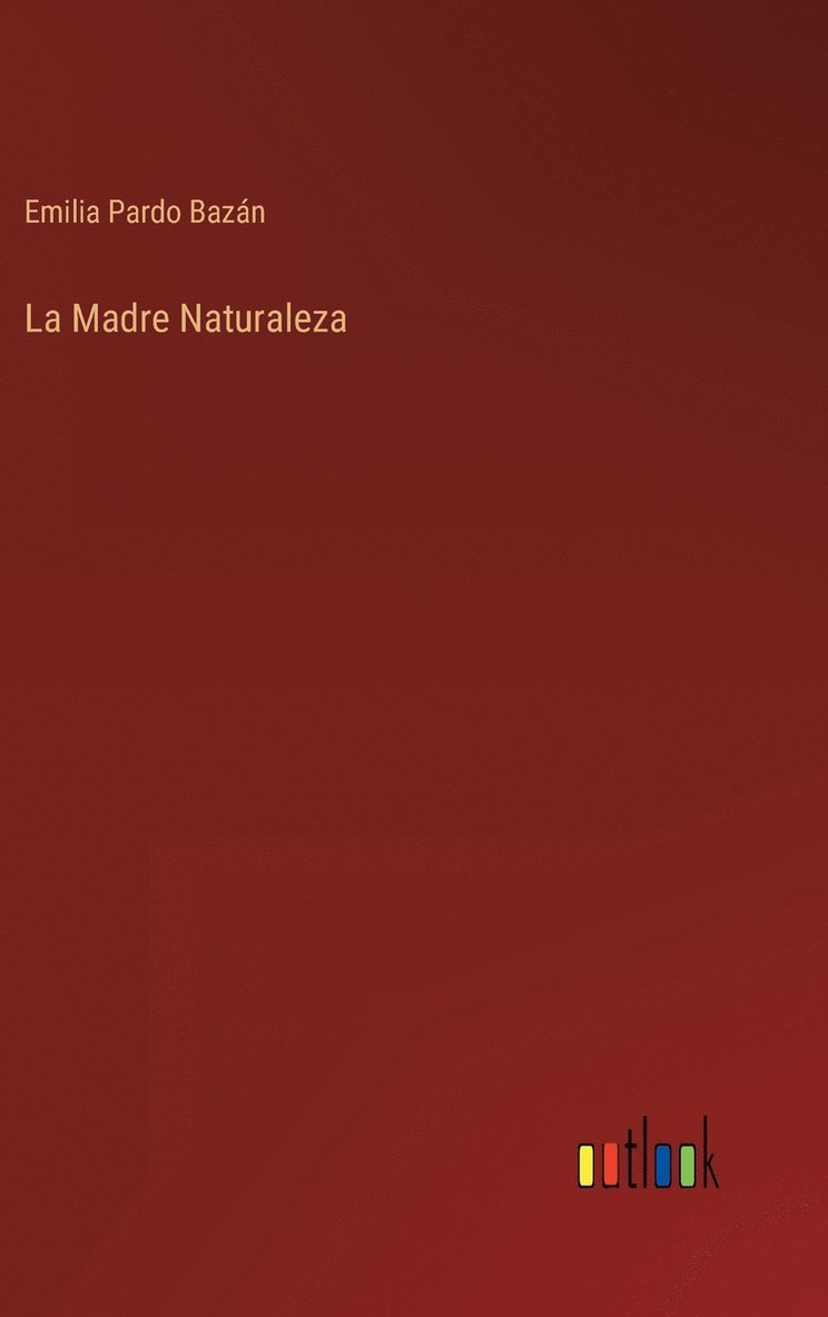 Emilia Pardo Bazán - Madre Naturaleza, Inbunden