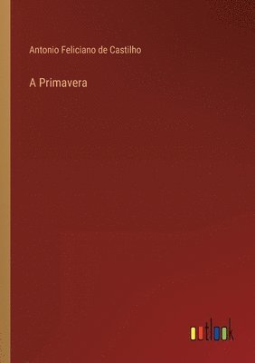 Antonio Feliciano De Castilho - Primavera, Häftad. Tillgänglighet: Lägg i varukorg