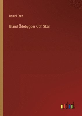 Daniel Sten - Bland Ödebygder Och Skär, Häftad. Tillgänglighet: Lägg i varukorg