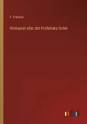 F Franson - Himlauret eller det Profetiska Ordet, Häftad. Tillgänglighet: Lägg i varukorg