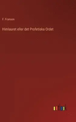 F Franson - Himlauret eller det Profetiska Ordet, Inbunden. Tillgänglighet: Lägg i varukorg