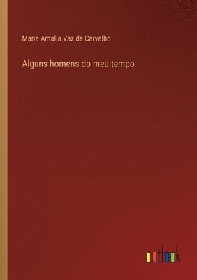 Maria Amalia Vaz De Carvalho - Alguns homens do meu tempo, Häftad. Tillgänglighet: Lägg i varukorg