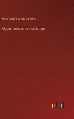 Maria Amalia Vaz De Carvalho - Alguns homens do meu tempo, Inbunden. Tillgänglighet: Lägg i varukorg