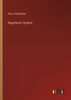 Alma Söderhjelm - Napoleons Syskon, Häftad. Tillgänglighet: Lägg i varukorg