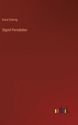 Ernst Didring - Sigrid Persdotter, Inbunden