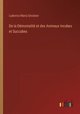 Ludovico Maria Sinistrari - De la Démonialité et des Animaux Incubes et Succubes, Häftad