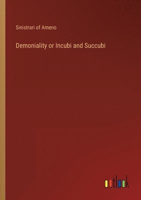 Sinistrari of Ameno - Demoniality or Incubi and Succubi, Häftad