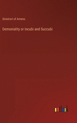 Sinistrari of Ameno - Demoniality or Incubi and Succubi, Inbunden