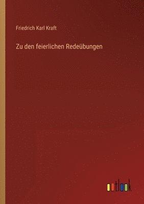 Friedrich Karl Kraft - Zu den feierlichen Redeübungen, Häftad