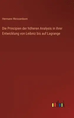 Hermann Weissenborn - Principien der höheren Analysis in ihrer Entwicklung von Leibniz bis auf Lagrange, Inbunden. Tillgänglighet: Lägg i varukorg