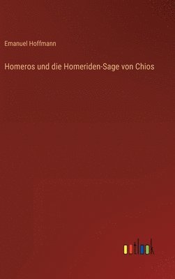 Emanuel Hoffmann - Homeros und die Homeriden-Sage von Chios, Inbunden