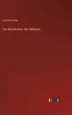 Carl Boetticher - Baumkultus der Hellenen, Inbunden. Tillgänglighet: Lägg i varukorg