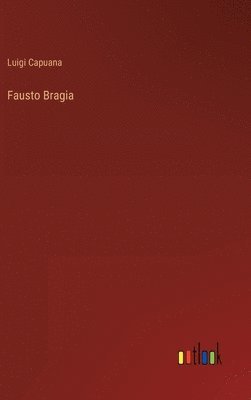 Luigi Capuana - Fausto Bragia, Inbunden