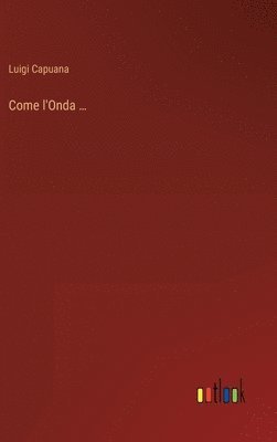 Luigi Capuana - Come l'Onda ..., Inbunden