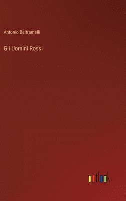 Antonio Beltramelli - Gli Uomini Rossi, Inbunden. Tillgänglighet: Lägg i varukorg