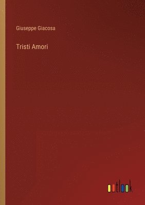 Giuseppe Giacosa - Tristi Amori, Häftad
