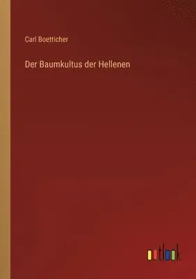 Carl Boetticher - Baumkultus der Hellenen, Häftad. Tillgänglighet: Lägg i varukorg