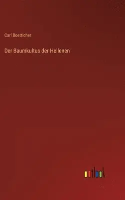 Carl Boetticher - Baumkultus der Hellenen, Inbunden. Tillgänglighet: Lägg i varukorg