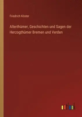 Friedrich Köster - Alterthümer, Geschichten und Sagen der Herzogthümer Bremen und Verden, Häftad. Tillgänglighet: Lägg i varukorg