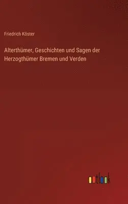 Friedrich Köster - Alterthümer, Geschichten und Sagen der Herzogthümer Bremen und Verden, Inbunden. Tillgänglighet: Lägg i varukorg